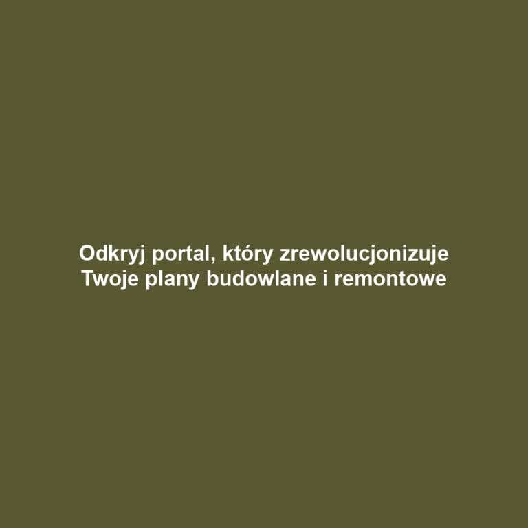 Odkryj portal, który zrewolucjonizuje Twoje plany budowlane i remontowe