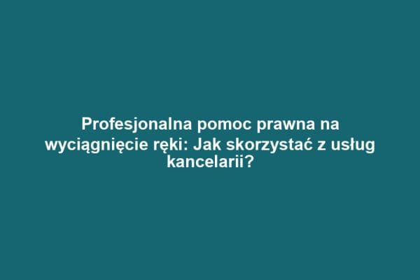Profesjonalna pomoc prawna na wyciągnięcie ręki: Jak skorzystać z usług kancelarii? Profesjonalna pomoc prawna na wyciągnięcie ręki: Jak skorzystać z usług kancelarii?