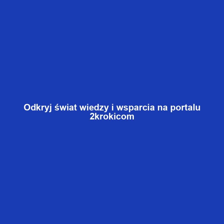 Odkryj świat wiedzy i wsparcia na portalu 2krokicom