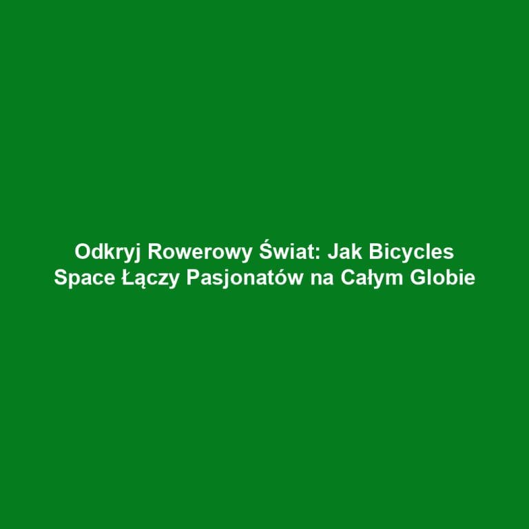 Odkryj Rowerowy Świat: Jak Bicycles Space Łączy Pasjonatów na Całym Globie