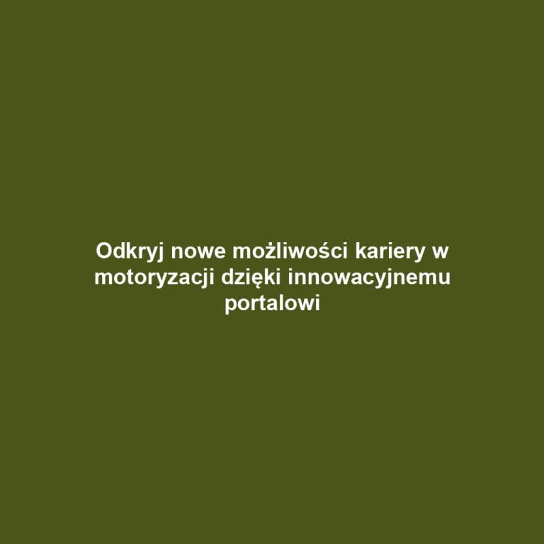 Odkryj nowe możliwości kariery w motoryzacji dzięki innowacyjnemu portalowi