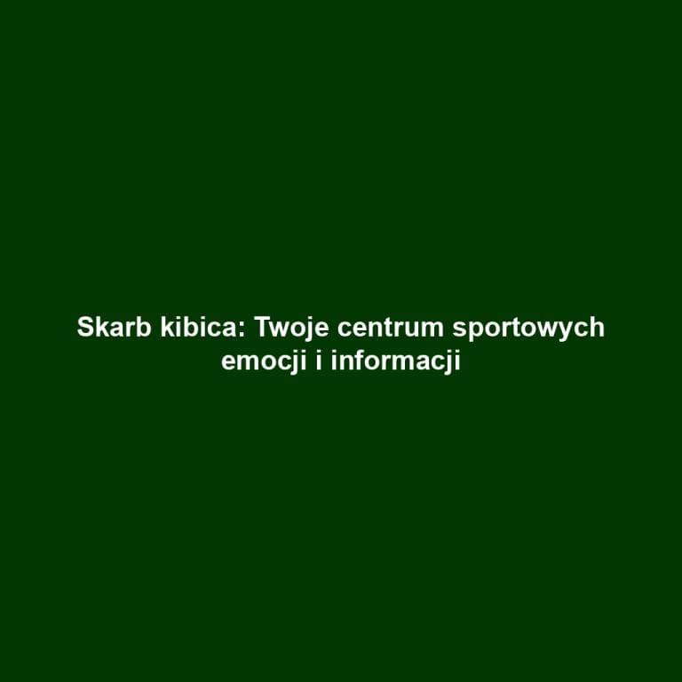 Skarb kibica: Twoje centrum sportowych emocji i informacji