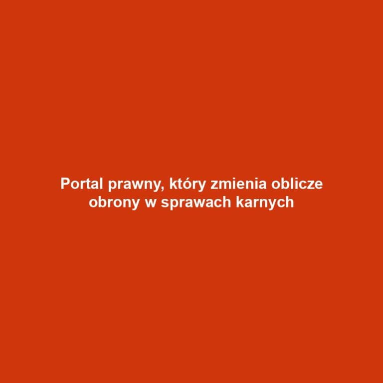 Portal prawny, który zmienia oblicze obrony w sprawach karnych