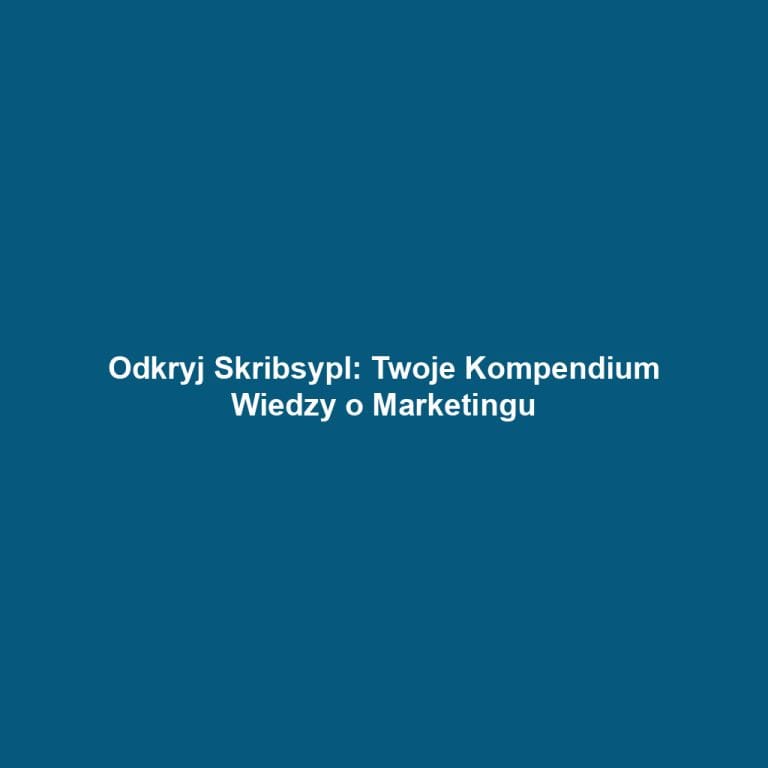 Odkryj Skribsypl: Twoje Kompendium Wiedzy o Marketingu