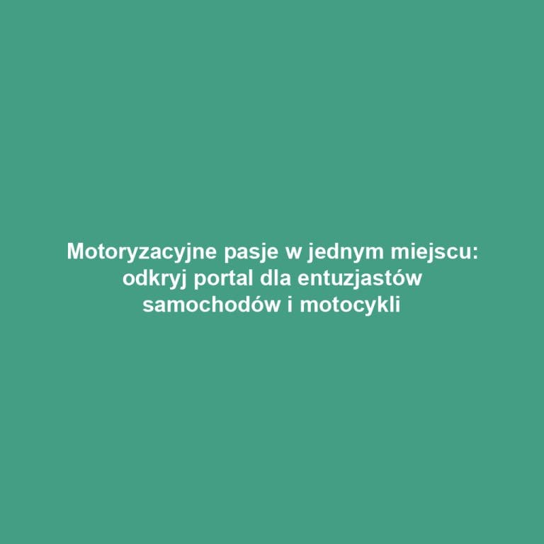 Motoryzacyjne pasje w jednym miejscu: odkryj portal dla entuzjastów samochodów i motocykli