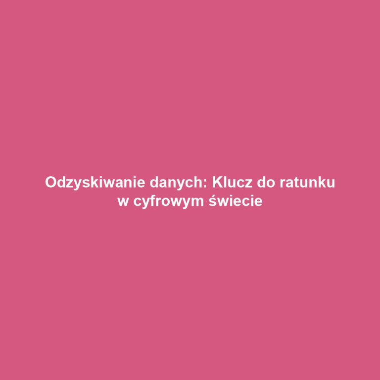 Odzyskiwanie danych: Klucz do ratunku w cyfrowym świecie