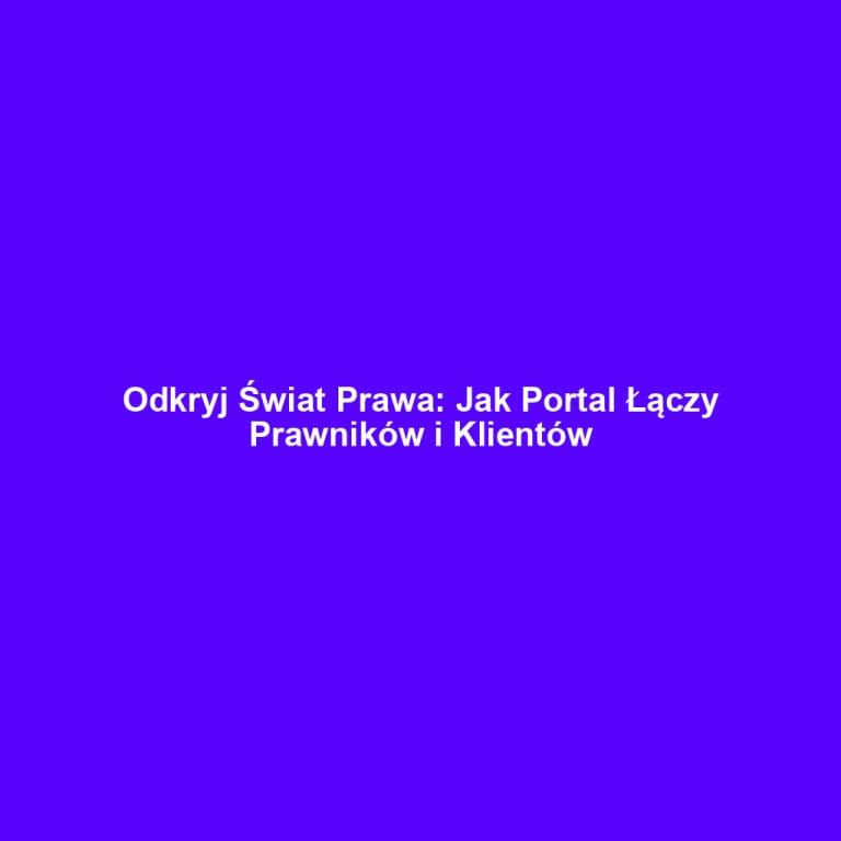 Odkryj Świat Prawa: Jak Portal Łączy Prawników i Klientów