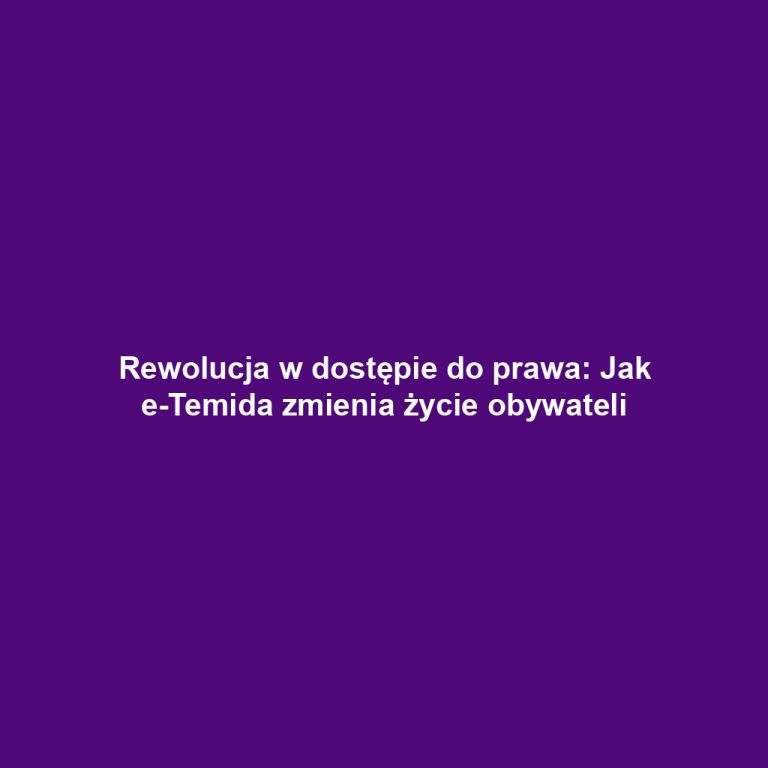 Rewolucja w dostępie do prawa: Jak e-Temida zmienia życie obywateli