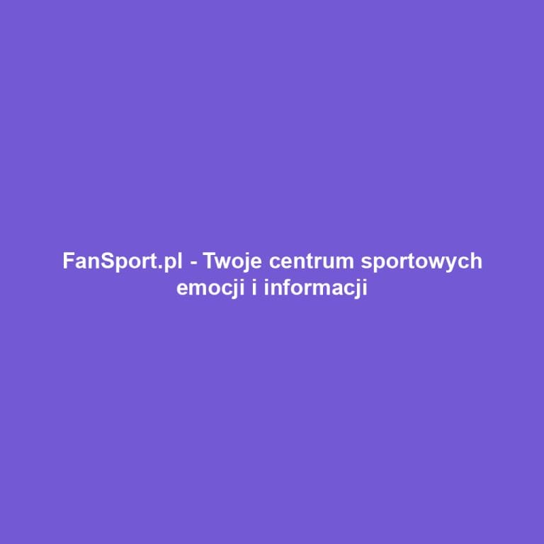 FanSport.pl – Twoje centrum sportowych emocji i informacji