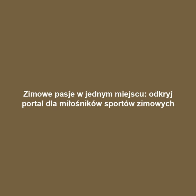 Zimowe pasje w jednym miejscu: odkryj portal dla miłośników sportów zimowych