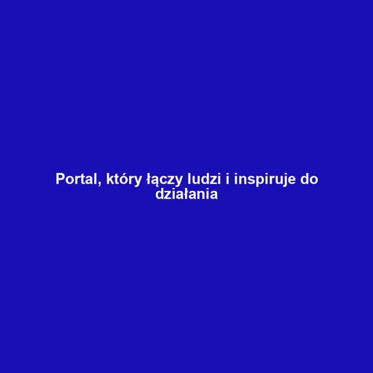 Portal, który łączy ludzi i inspiruje do działania