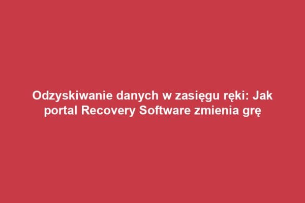 Odzyskiwanie danych w zasięgu ręki: Jak portal Recovery Software zmienia grę