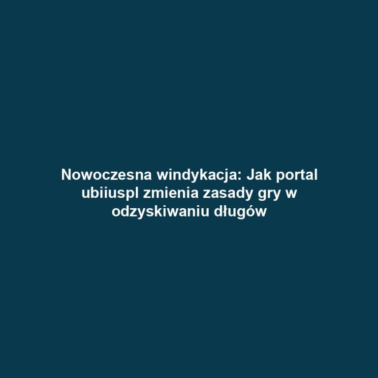 Nowoczesna windykacja: Jak portal ubiiuspl zmienia zasady gry w odzyskiwaniu długów