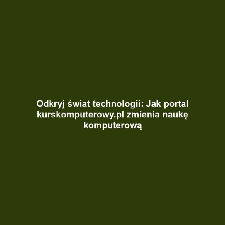 Odkryj świat technologii: Jak portal kurskomputerowy.pl zmienia naukę komputerową