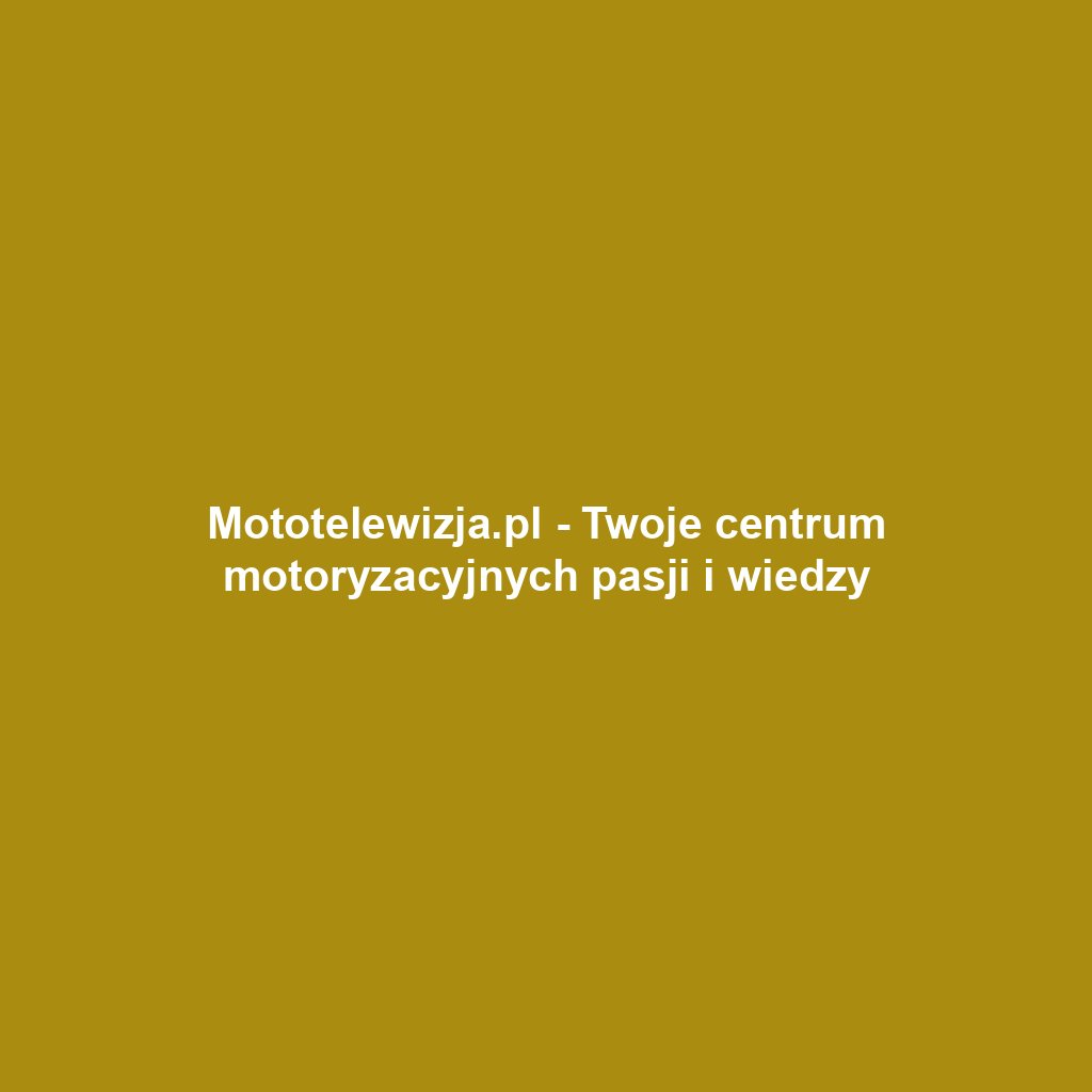 Mototelewizja.pl - Twoje centrum motoryzacyjnych pasji i wiedzy