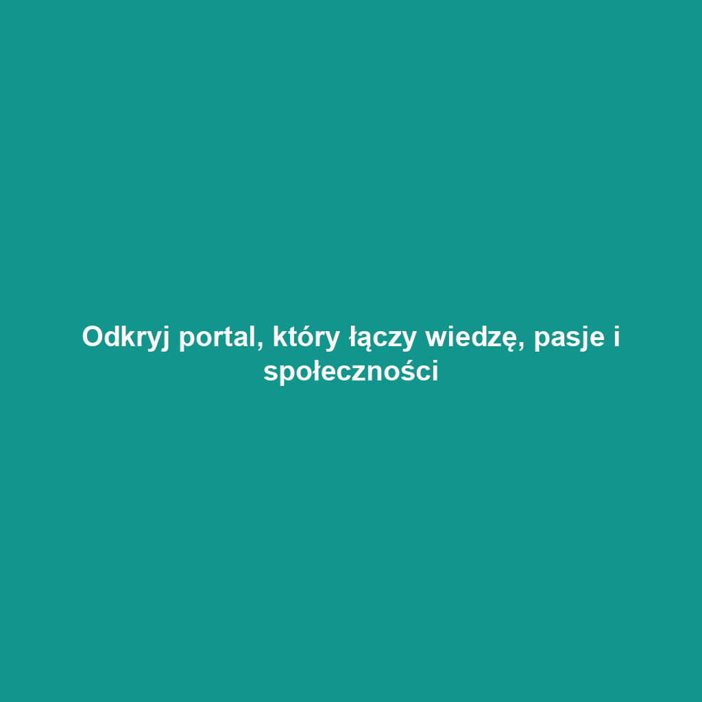 Odkryj portal, który łączy wiedzę, pasje i społeczności