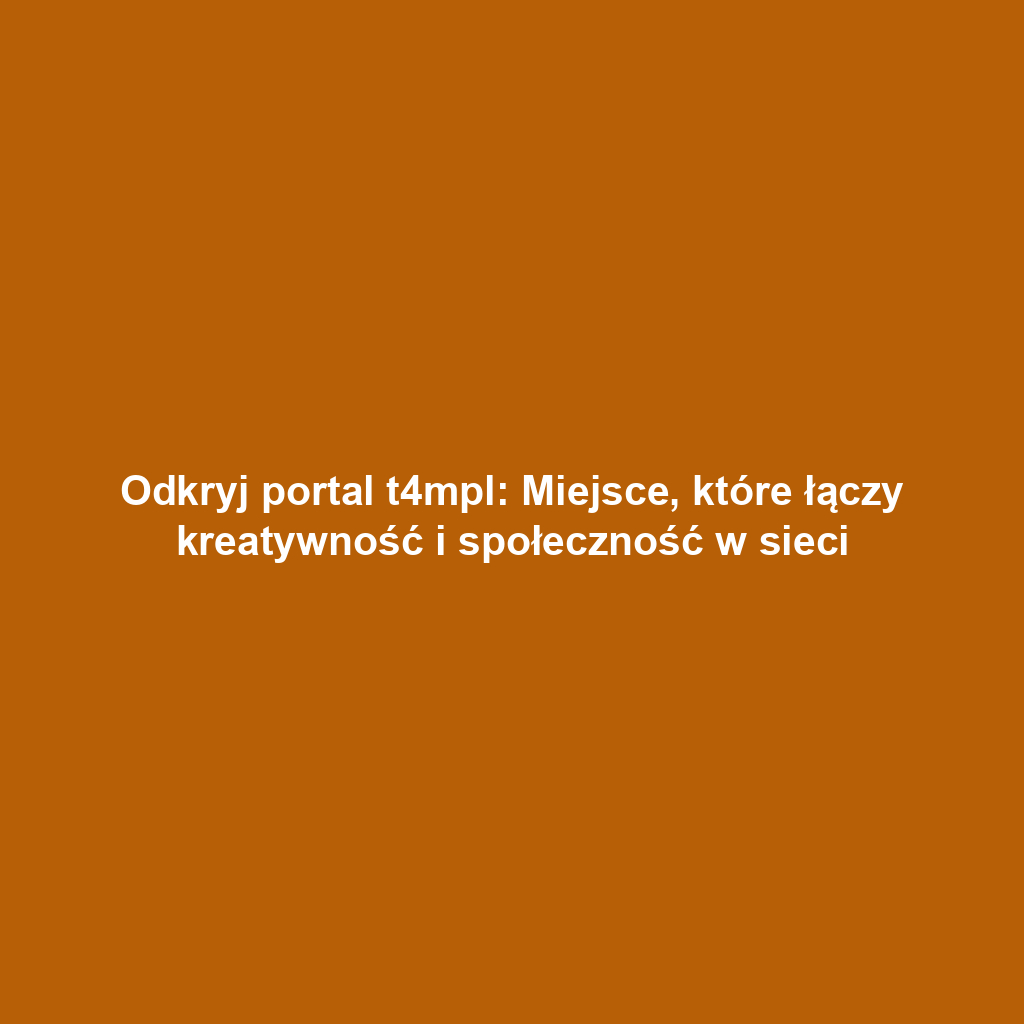 Odkryj portal t4mpl: Miejsce, które łączy kreatywność i społeczność w sieci